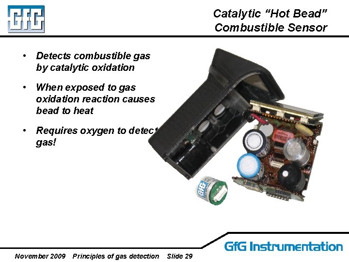 Catalytic “Hot Bead” Combustible Sensor • Detects combustible gas by catalytic oxidation • When