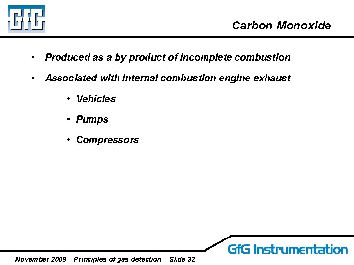 Carbon Monoxide • Produced as a by product of incomplete combustion • Associated with