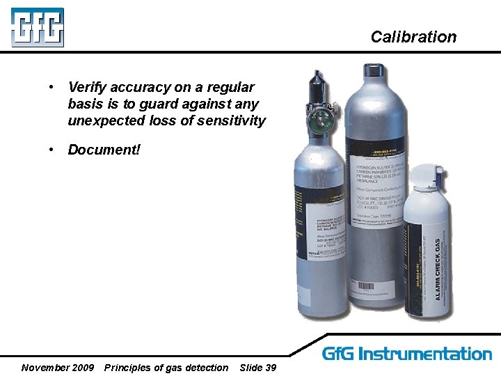 Calibration • Verify accuracy on a regular basis is to guard against any unexpected