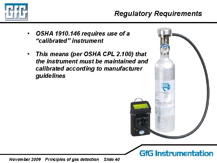 Regulatory Requirements • OSHA 1910. 146 requires use of a “calibrated” instrument • This