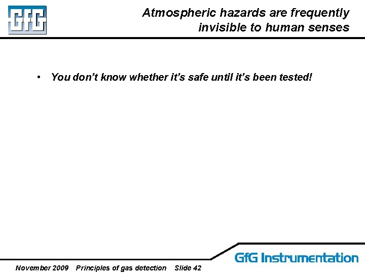 Atmospheric hazards are frequently invisible to human senses • You don’t know whether it’s