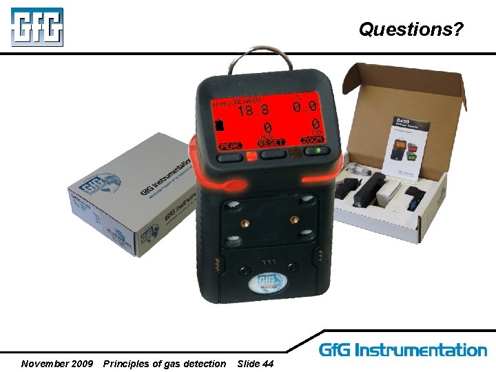 Questions? November 2009 Principles of gas detection Slide 44 