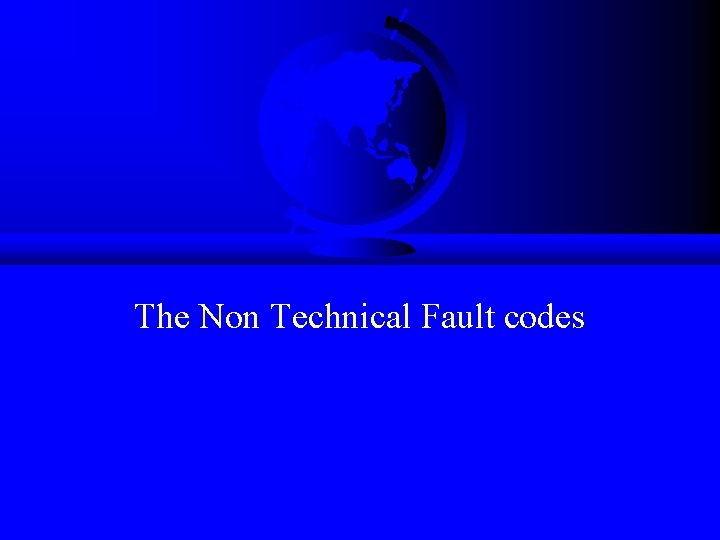 The Non Technical Fault codes 