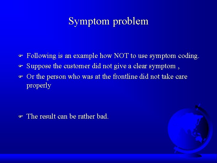 Symptom problem F F Following is an example how NOT to use symptom coding.