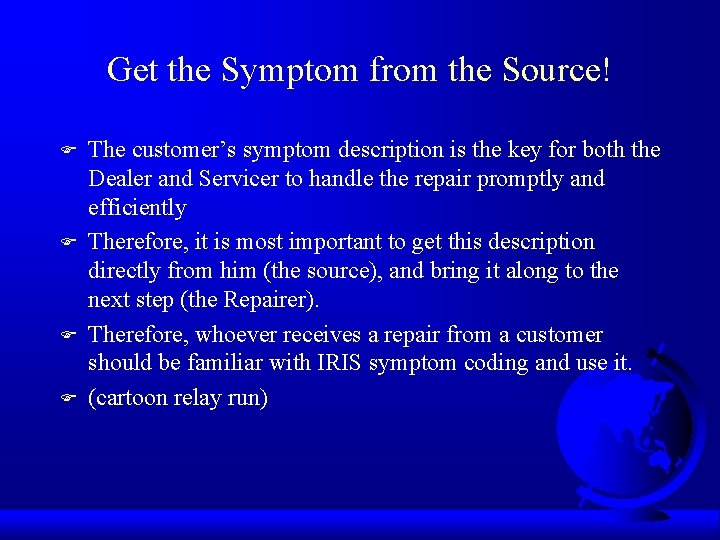 Get the Symptom from the Source! F F The customer’s symptom description is the