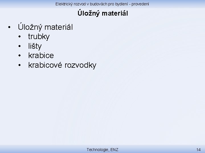 Elektrický rozvod v budovách pro bydlení - provedení Úložný materiál • Úložný materiál •