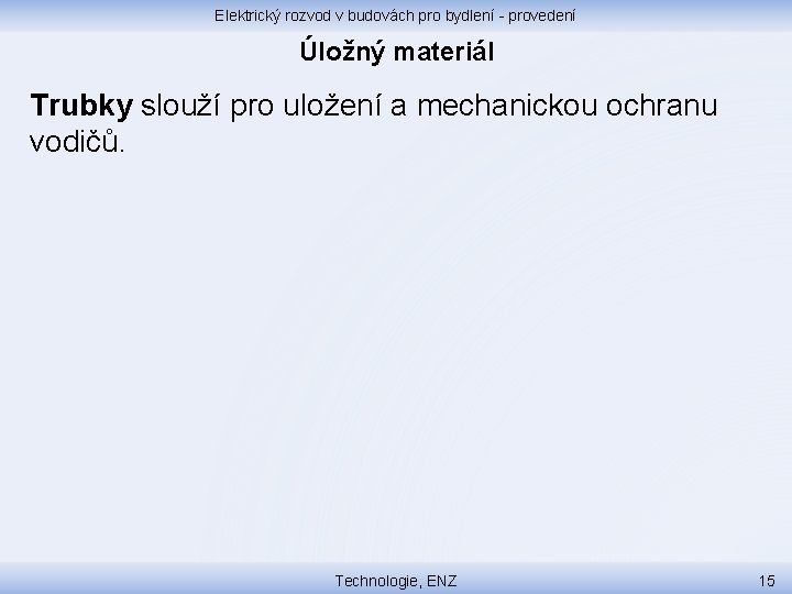 Elektrický rozvod v budovách pro bydlení - provedení Úložný materiál Trubky slouží pro uložení