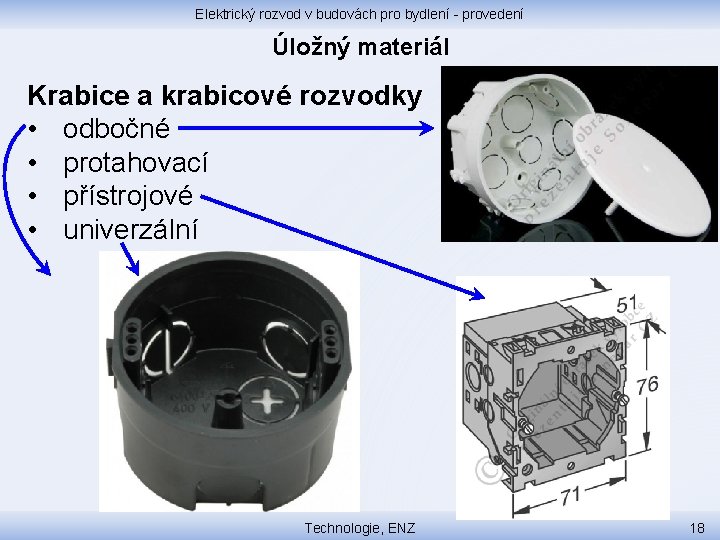 Elektrický rozvod v budovách pro bydlení - provedení Úložný materiál Krabice a krabicové rozvodky