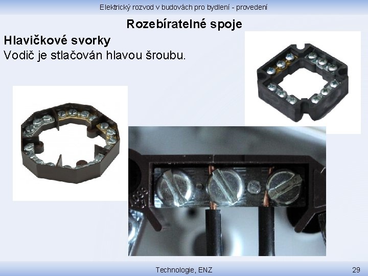 Elektrický rozvod v budovách pro bydlení - provedení Rozebíratelné spoje Hlavičkové svorky Vodič je