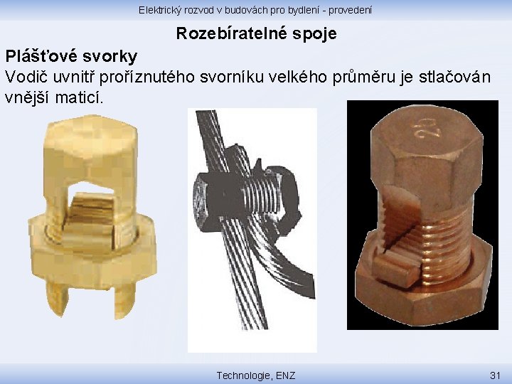 Elektrický rozvod v budovách pro bydlení - provedení Rozebíratelné spoje Plášťové svorky Vodič uvnitř