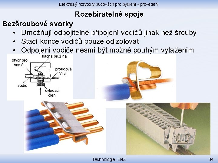 Elektrický rozvod v budovách pro bydlení - provedení Rozebíratelné spoje Bezšroubové svorky • Umožňují