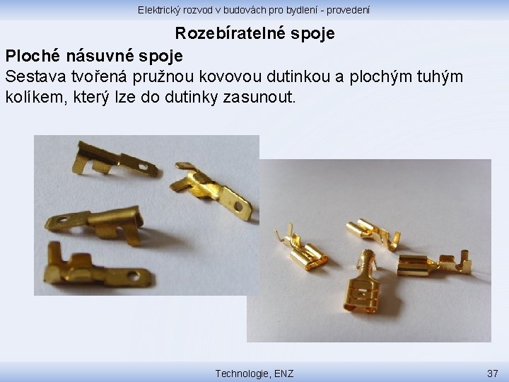 Elektrický rozvod v budovách pro bydlení - provedení Rozebíratelné spoje Ploché násuvné spoje Sestava