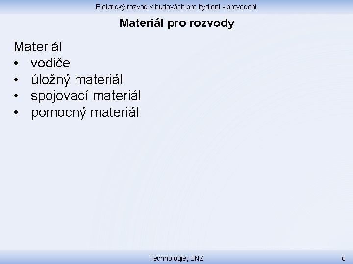 Elektrický rozvod v budovách pro bydlení - provedení Materiál pro rozvody Materiál • vodiče