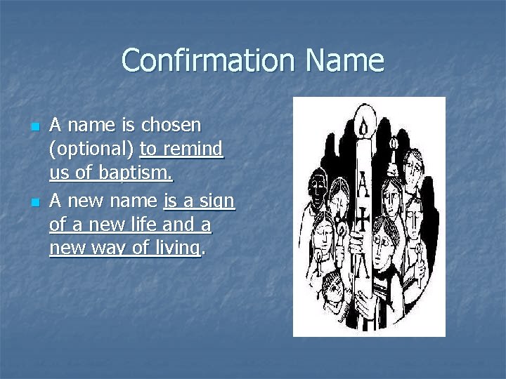 Confirmation Name n n A name is chosen (optional) to remind us of baptism.