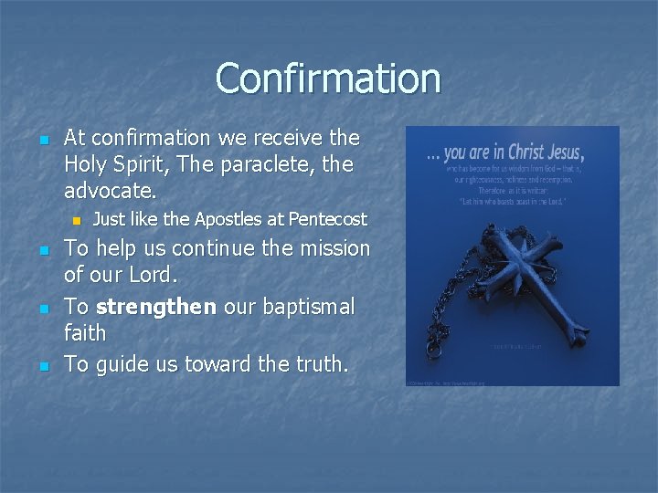 Confirmation n At confirmation we receive the Holy Spirit, The paraclete, the advocate. n