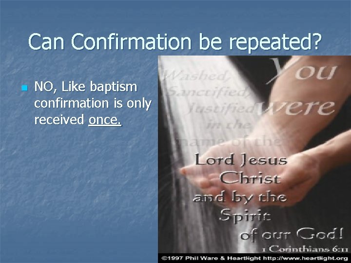 Can Confirmation be repeated? n NO, Like baptism confirmation is only received once. 