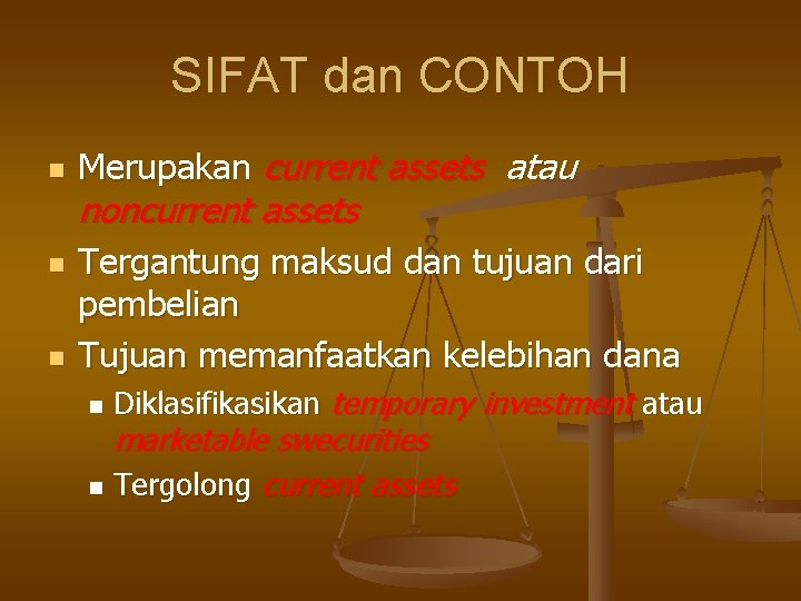 SIFAT dan CONTOH n n n Merupakan current assets atau noncurrent assets Tergantung maksud