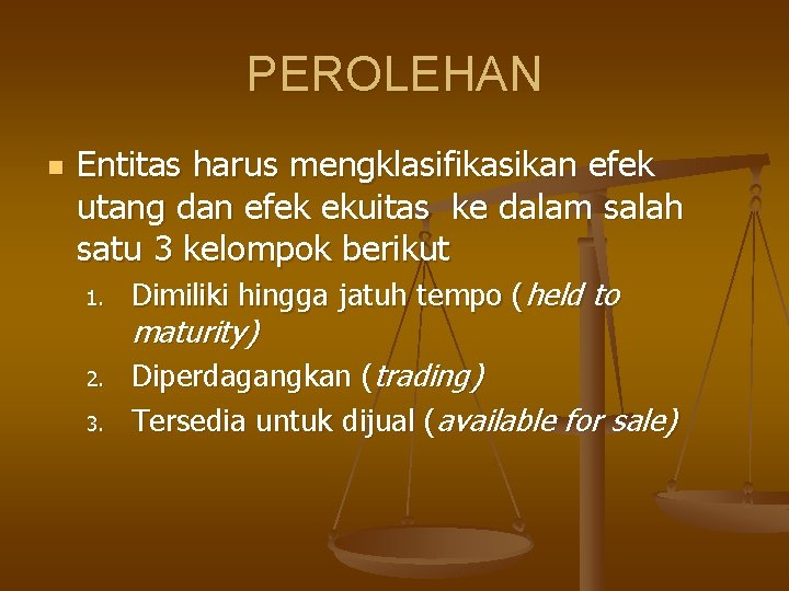 PEROLEHAN n Entitas harus mengklasifikasikan efek utang dan efek ekuitas ke dalam salah satu PEROLEHAN n Entitas harus mengklasifikasikan efek utang dan efek ekuitas ke dalam salah satu
