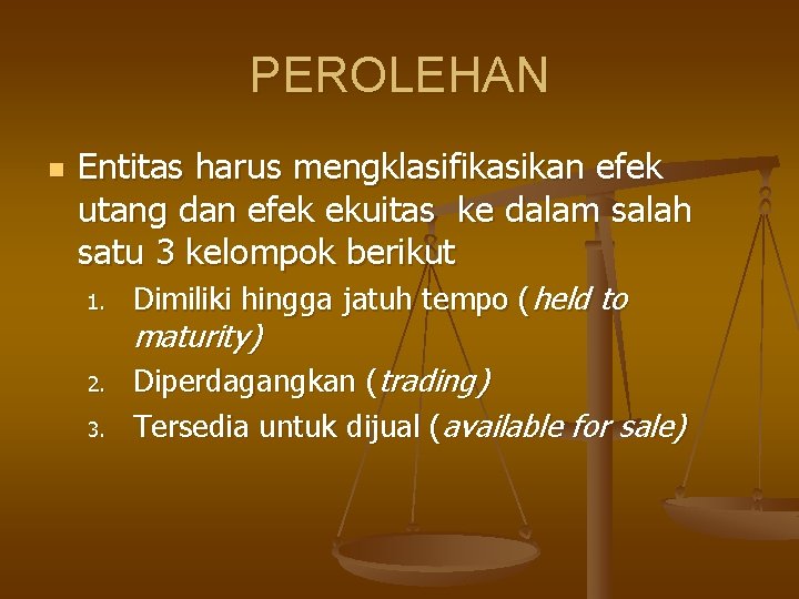 PEROLEHAN n Entitas harus mengklasifikasikan efek utang dan efek ekuitas ke dalam salah satu