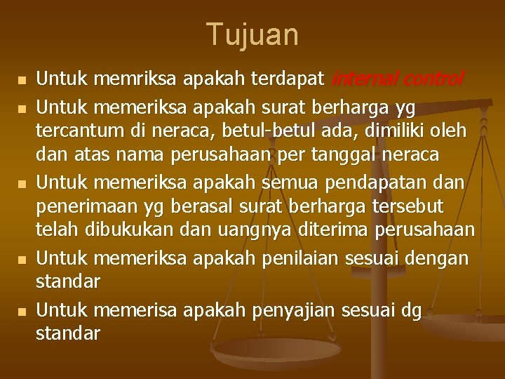 Tujuan n n Untuk memriksa apakah terdapat internal control Untuk memeriksa apakah surat berharga