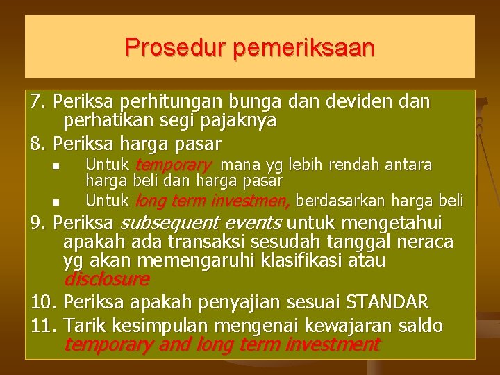 Prosedur pemeriksaan 7. Periksa perhitungan bunga dan deviden dan perhatikan segi pajaknya 8. Periksa