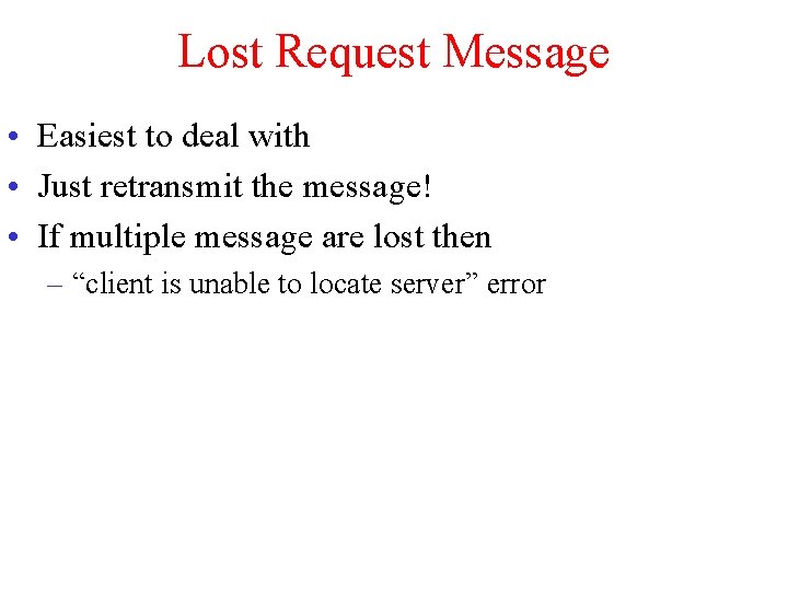 Lost Request Message • Easiest to deal with • Just retransmit the message! •