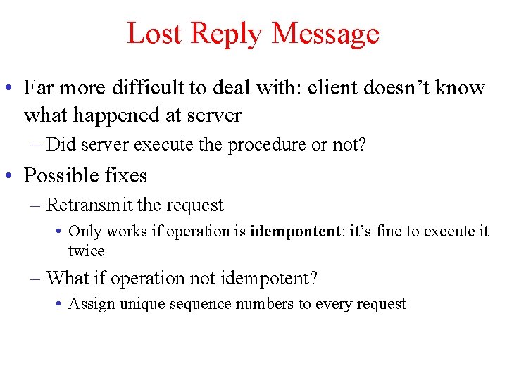 Lost Reply Message • Far more difficult to deal with: client doesn’t know what