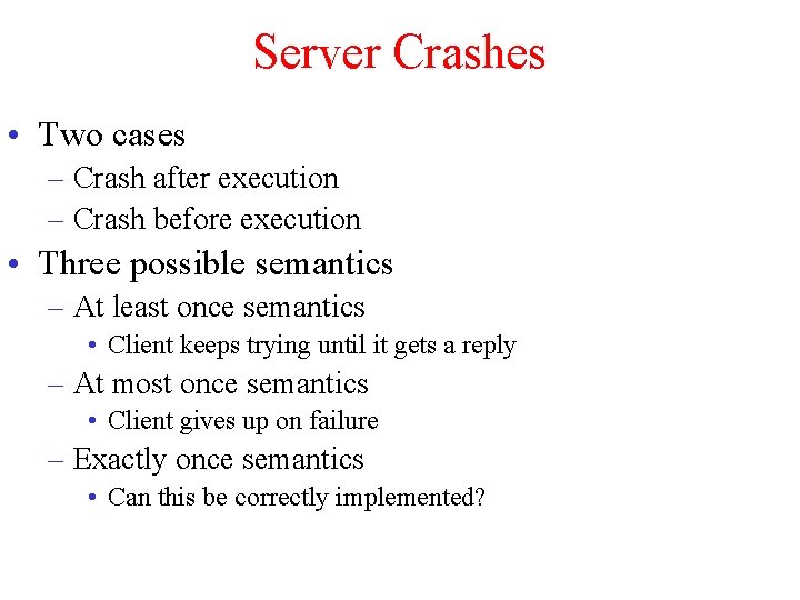 Server Crashes • Two cases – Crash after execution – Crash before execution •