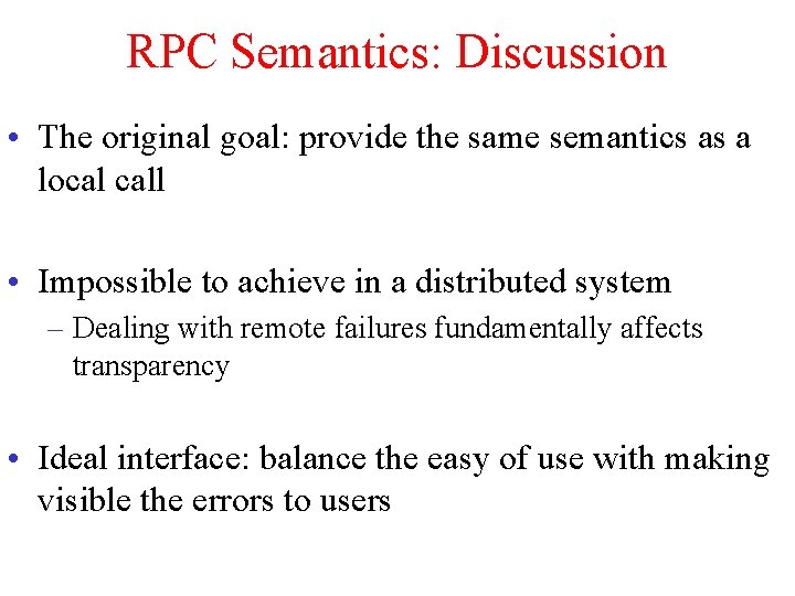 RPC Semantics: Discussion • The original goal: provide the same semantics as a local