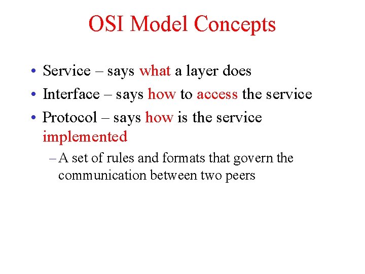 OSI Model Concepts • Service – says what a layer does • Interface –