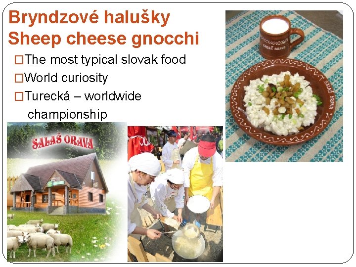 Bryndzové halušky Sheep cheese gnocchi �The most typical slovak food �World curiosity �Turecká –
