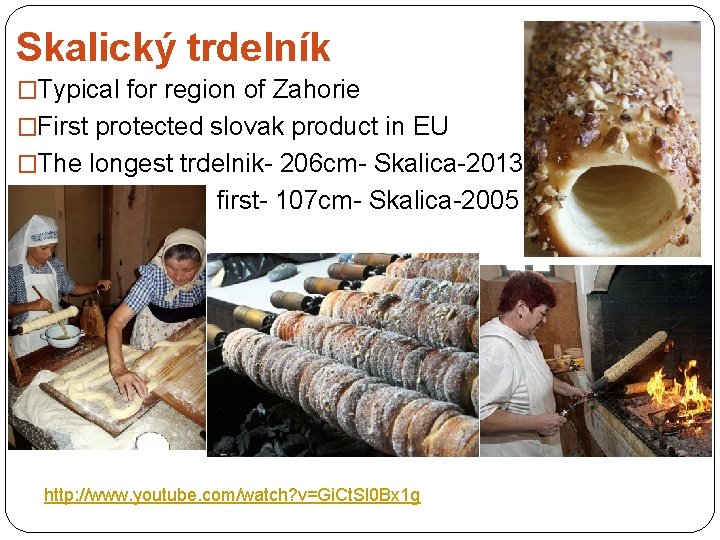Skalický trdelník �Typical for region of Zahorie �First protected slovak product in EU �The