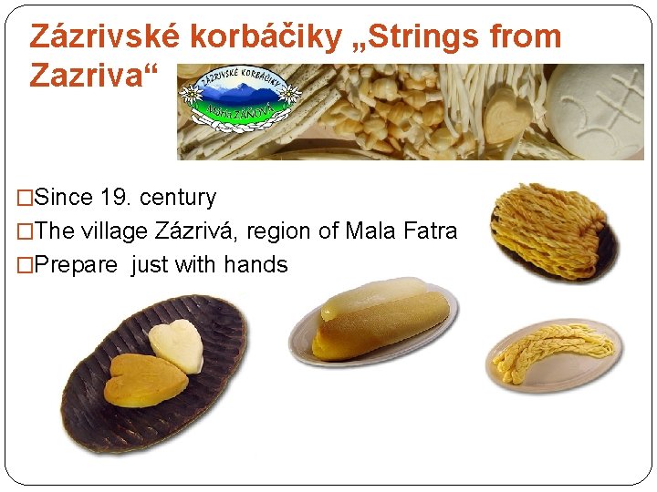 Zázrivské korbáčiky „Strings from Zazriva“ �Since 19. century �The village Zázrivá, region of Mala