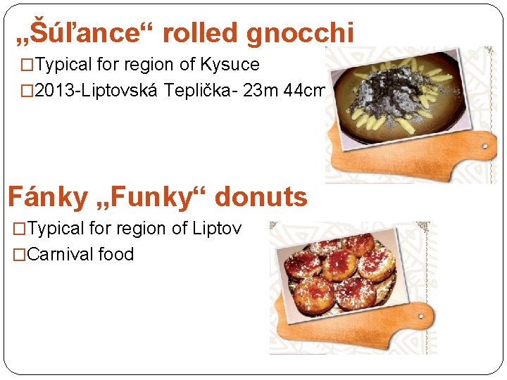 „Šúľance“ rolled gnocchi �Typical for region of Kysuce � 2013 -Liptovská Teplička- 23 m