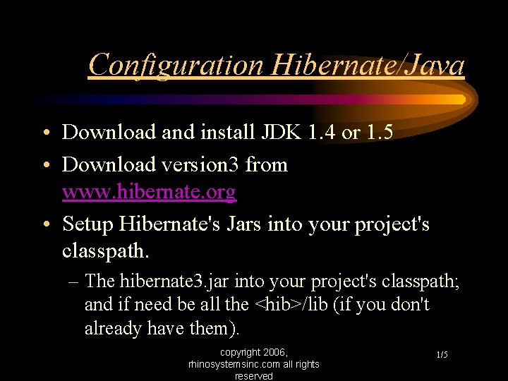 Configuration Hibernate/Java • Download and install JDK 1. 4 or 1. 5 • Download