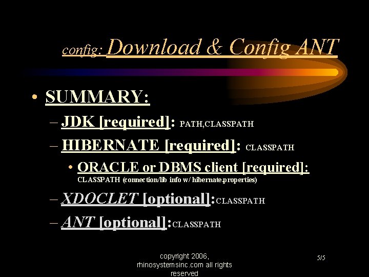 config: Download & Config ANT • SUMMARY: – JDK [required]: PATH, CLASSPATH – HIBERNATE