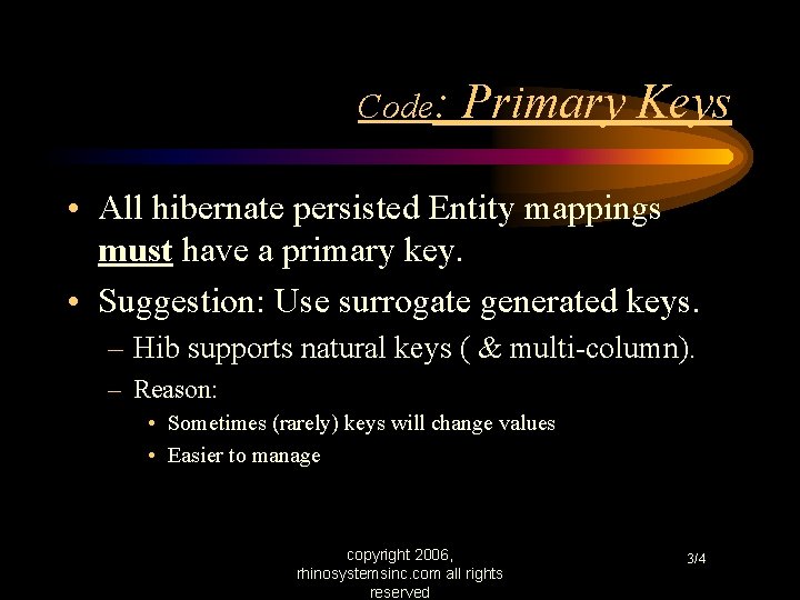 Code: Primary Keys • All hibernate persisted Entity mappings must have a primary key.