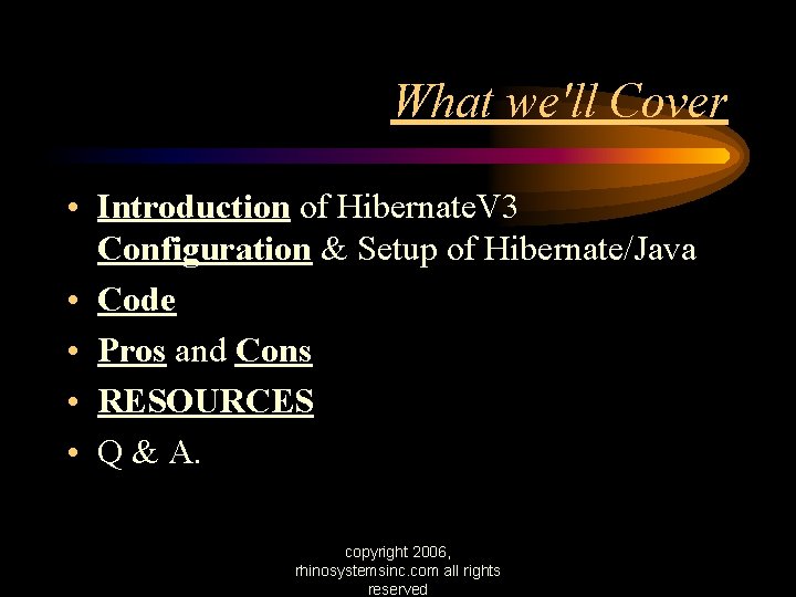 What we'll Cover • Introduction of Hibernate. V 3 Configuration & Setup of Hibernate/Java