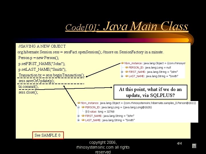 Code[0]: Java Main Class //SAVING A NEW OBJECT org. hibernate. Session sess = sess.