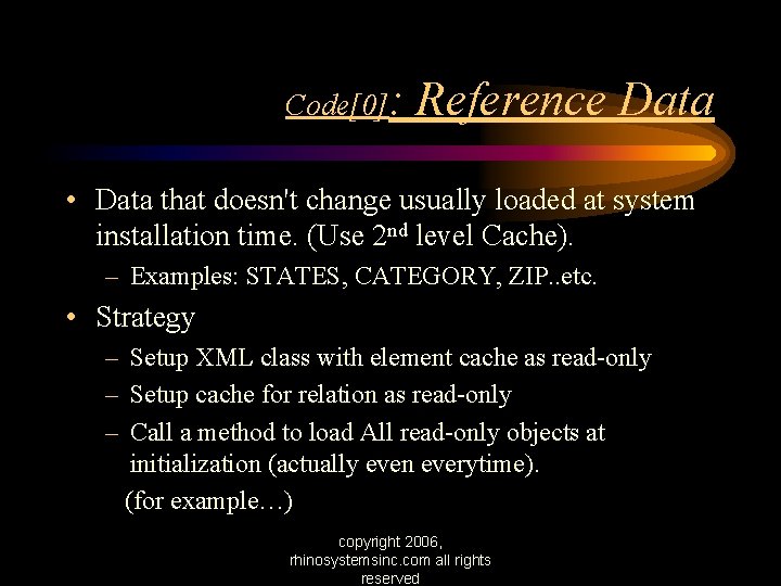 Code[0]: Reference Data • Data that doesn't change usually loaded at system installation time.