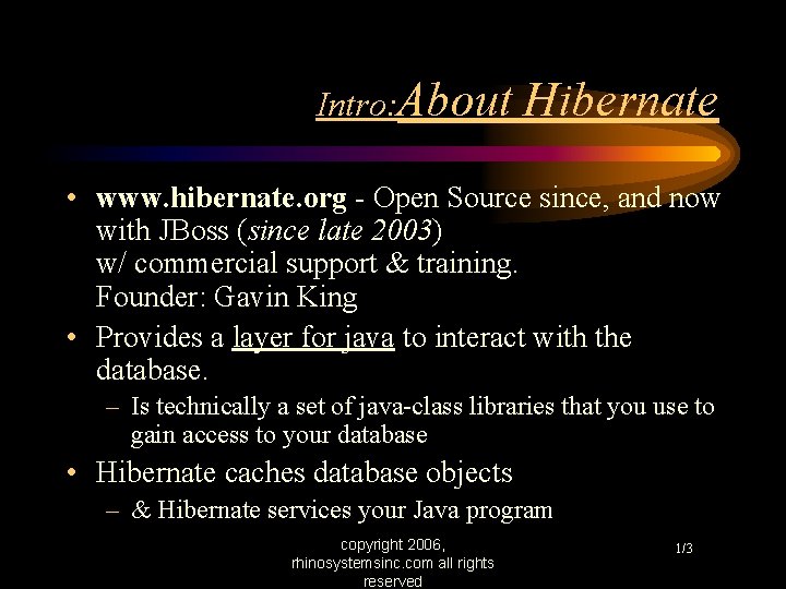 Intro: About Hibernate • www. hibernate. org - Open Source since, and now with