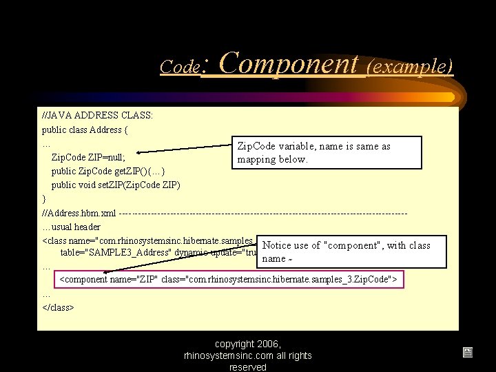 Code: Component (example) //JAVA ADDRESS CLASS: public class Address { … Zip. Code variable,