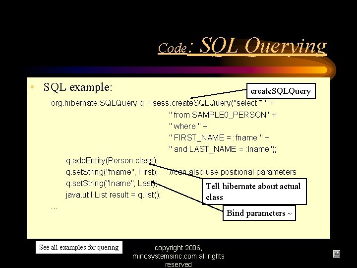 Code: SQL Querying • SQL example: create. SQLQuery org. hibernate. SQLQuery q = sess.