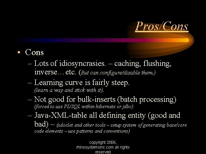 Pros/Cons • Cons – Lots of idiosyncrasies. – caching, flushing, inverse…etc. (But can configure/disable