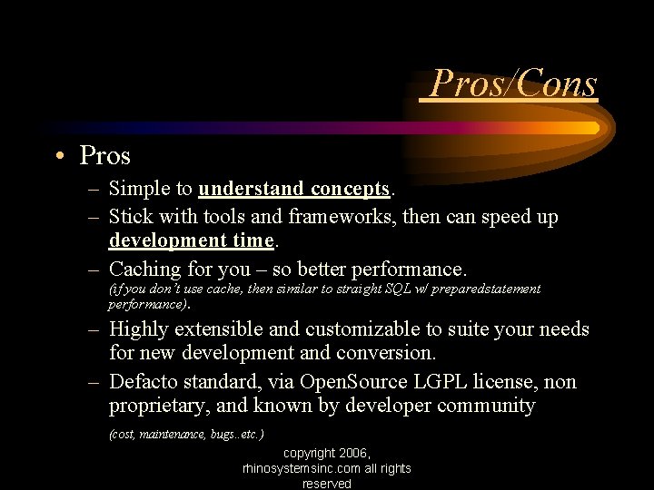 Pros/Cons • Pros – Simple to understand concepts. – Stick with tools and frameworks,