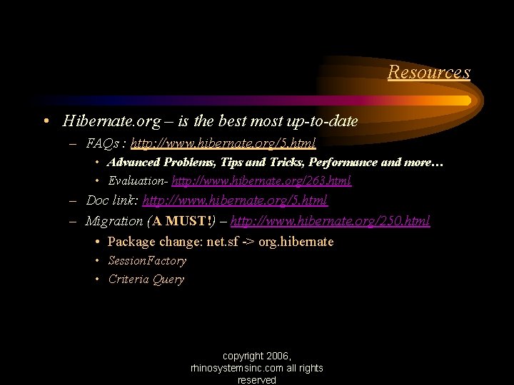Resources • Hibernate. org – is the best most up-to-date – FAQs : http: