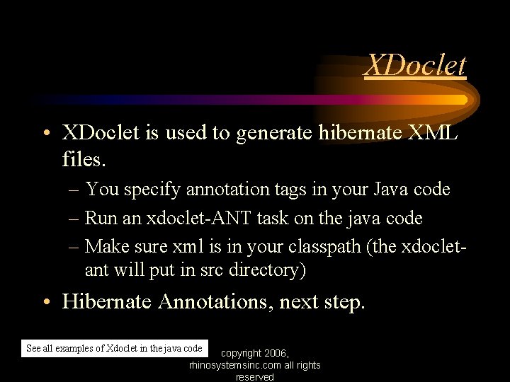 XDoclet • XDoclet is used to generate hibernate XML files. – You specify annotation