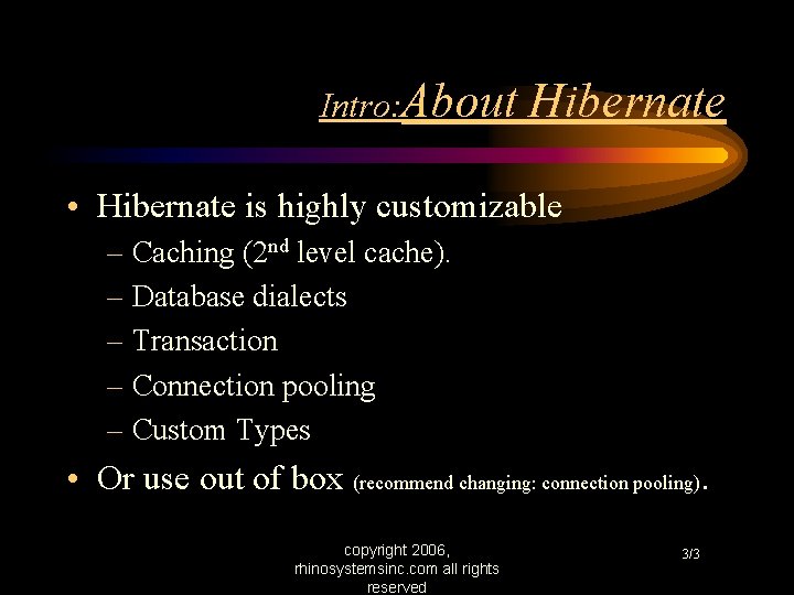 Intro: About Hibernate • Hibernate is highly customizable – Caching (2 nd level cache).