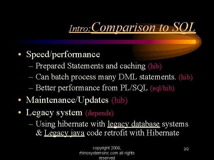 Intro: Comparison to SQL • Speed/performance – Prepared Statements and caching (hib) – Can
