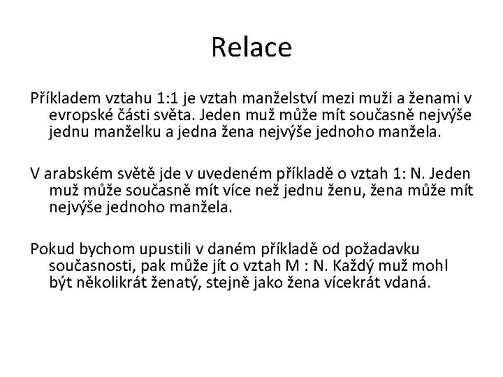 Relace Příkladem vztahu 1: 1 je vztah manželství mezi muži a ženami v evropské